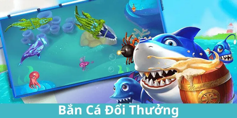 bắn cá đổi thưởng